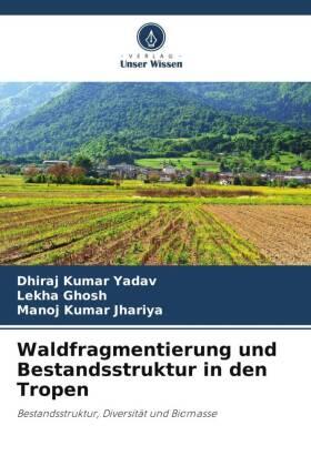 Yadav / Ghosh / Jhariya |  Waldfragmentierung und Bestandsstruktur in den Tropen | Buch |  Sack Fachmedien