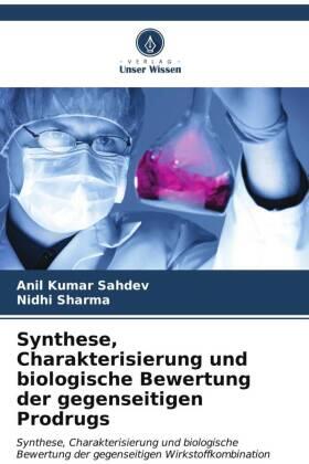 Sahdev / Sharma |  Synthese, Charakterisierung und biologische Bewertung der gegenseitigen Prodrugs | Buch |  Sack Fachmedien