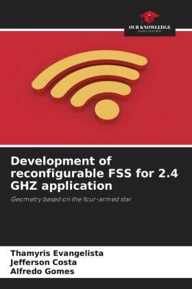 Evangelista / Costa / Gomes |  Development of reconfigurable FSS for 2.4 GHZ application | Buch |  Sack Fachmedien