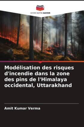 Verma |  Modélisation des risques d'incendie dans la zone des pins de l'Himalaya occidental, Uttarakhand | Buch |  Sack Fachmedien