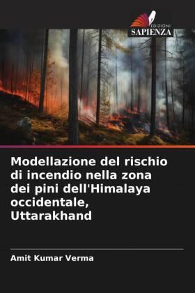 Verma |  Modellazione del rischio di incendio nella zona dei pini dell'Himalaya occidentale, Uttarakhand | Buch |  Sack Fachmedien