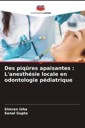 Isha / Gupta |  Des piqûres apaisantes : L'anesthésie locale en odontologie pédiatrique | Buch |  Sack Fachmedien