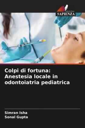 Isha / Gupta |  Colpi di fortuna: Anestesia locale in odontoiatria pediatrica | Buch |  Sack Fachmedien