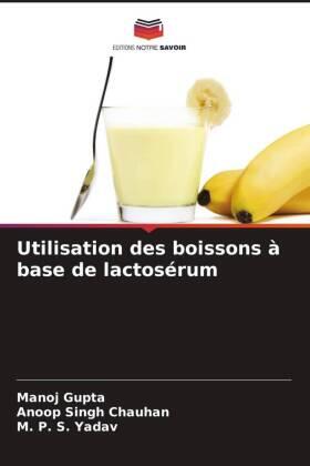 Gupta / Chauhan / Yadav |  Utilisation des boissons à base de lactosérum | Buch |  Sack Fachmedien