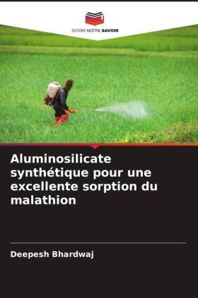 Bhardwaj |  Aluminosilicate synthétique pour une excellente sorption du malathion | Buch |  Sack Fachmedien
