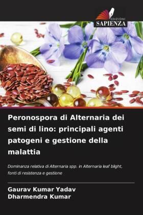 Yadav / Kumar |  Peronospora di Alternaria dei semi di lino: principali agenti patogeni e gestione della malattia | Buch |  Sack Fachmedien