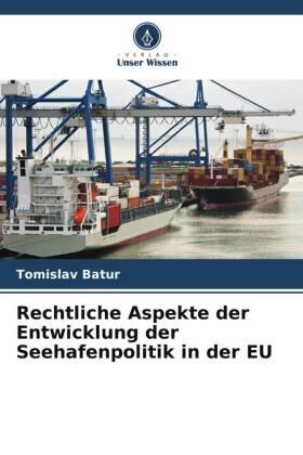 Batur | Rechtliche Aspekte der Entwicklung der Seehafenpolitik in der EU | Buch | 978-620-692823-2 | sack.de