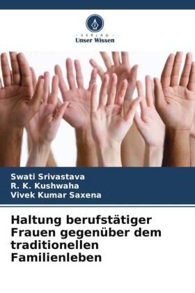 Srivastava / Kushwaha / Saxena |  Haltung berufstätiger Frauen gegenüber dem traditionellen Familienleben | Buch |  Sack Fachmedien