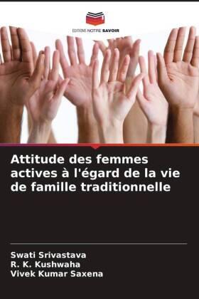 Srivastava / Kushwaha / Saxena |  Attitude des femmes actives à l'égard de la vie de famille traditionnelle | Buch |  Sack Fachmedien