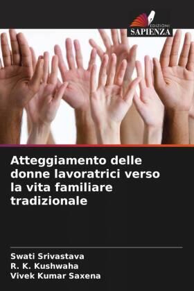 Srivastava / Kushwaha / Saxena |  Atteggiamento delle donne lavoratrici verso la vita familiare tradizionale | Buch |  Sack Fachmedien
