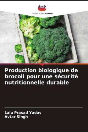 Yadav / Singh |  Production biologique de brocoli pour une sécurité nutritionnelle durable | Buch |  Sack Fachmedien