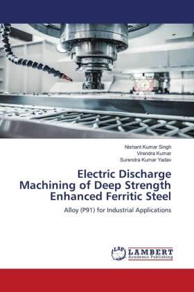 Singh / Kumar / Yadav |  Electric Discharge Machining of Deep Strength Enhanced Ferritic Steel | Buch |  Sack Fachmedien