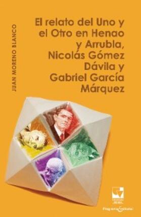 Moreno Blanco |  El relato del Uno y el Otro en Henao y Arrubla, Nicolás Gómez Dávila y Gabriel García Márquez | eBook | Sack Fachmedien