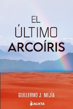 Mejía |  El último arcoiris | eBook | Sack Fachmedien