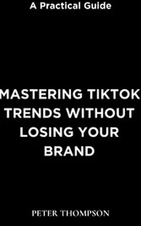 Thompson |  Mastering Tiktok Trends without Losing Your Brand | eBook | Sack Fachmedien