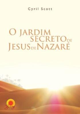 Scott |  O jardim secreto de Jesus de Nazaré | eBook | Sack Fachmedien