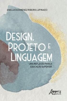 Lupinacci |  Design, Projeto e Linguagem: Uma Reflexão para a Educação Superior | eBook | Sack Fachmedien
