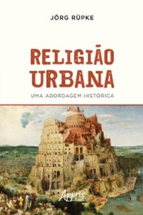 Rüpke | Religião Urbana: Uma Abordagem Histórica | E-Book | sack.de