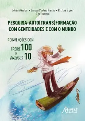 Goelzer / Freitas / Signor |  Pesquisa-Auto(Trans)formação com Genteidades e com o Mundo: Reinvenções com Freire 100 e Dialogus 10 | eBook | Sack Fachmedien
