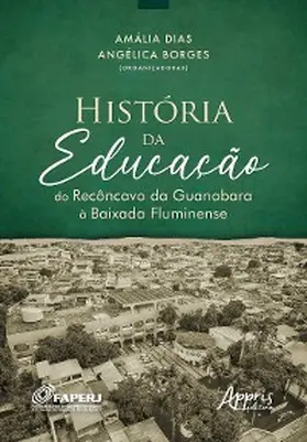 Dias / Borges |  História da Educação do Recôncavo da Guanabara à Baixada Fluminense | eBook | Sack Fachmedien
