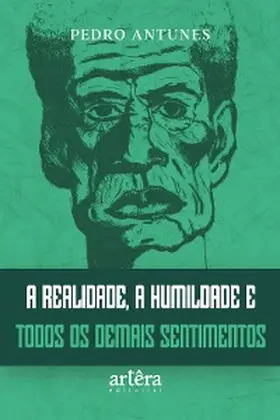 Antunes |  A Realidade, a Humildade e Todos os Demais Sentimentos | eBook | Sack Fachmedien