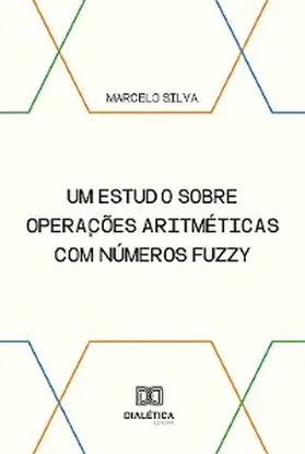 Silva |  Um estudo sobre operações aritméticas com números fuzzy | eBook | Sack Fachmedien