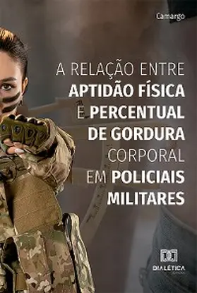 Camargo |  A relação entre aptidão física e percentual de gordura corporal em policiais militares | eBook | Sack Fachmedien