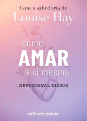 Hay |  Como amar a si mesma com a sabedoria de Louise Hay | eBook | Sack Fachmedien