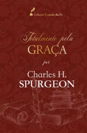 Spurgeon |  Totalmente pela graça | eBook | Sack Fachmedien