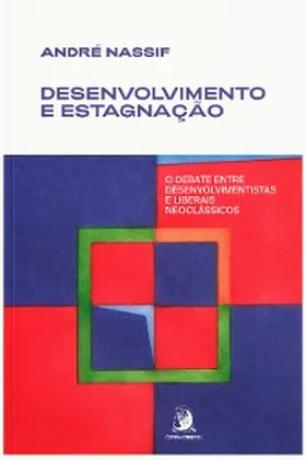 Nassif |  Desenvolvimento e estagnação: o debate entre desenvolvimentistas e liberais neoclássicos | eBook | Sack Fachmedien