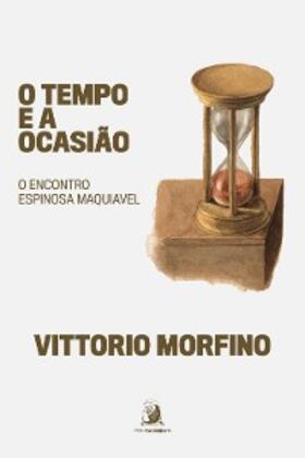 Morfino |  O tempo e a ocasião: o encontro Espinosa Maquiavel | eBook | Sack Fachmedien