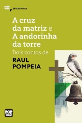Pompeia |  A cruz da matriz e A andorinha da torre: dois contos de Raul Pompeia | eBook | Sack Fachmedien