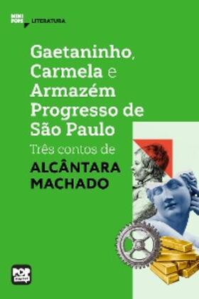 Machado |  Gaetaninho, Carmela e Armazém Progresso de São Paulo - três contos de Alcântara Machado | eBook | Sack Fachmedien