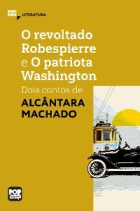 Machado |  O revoltado Robespierre e O patriota Washington: dois contos de Alcântara Machado | eBook | Sack Fachmedien