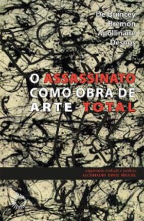 Apollinaire / Quincey / Bremón |  Assassinato como obra de arte total | eBook | Sack Fachmedien