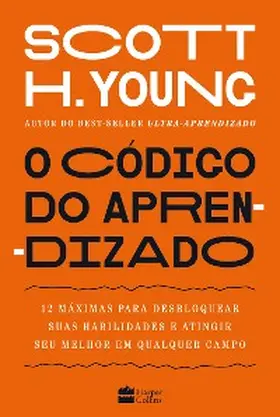 Young |  O código do aprendizado - 12 máximas para desbloquear suas habilidades e atingir seu melhor em qualquer campo | eBook | Sack Fachmedien
