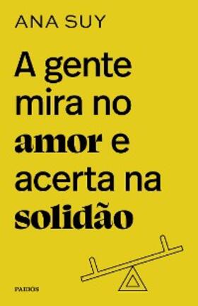 Suy |  A gente mira no amor e acerta na solidão | eBook | Sack Fachmedien