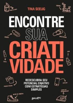 Seelig |  Encontre sua Criatividade | eBook | Sack Fachmedien