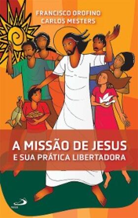Orofino / Mesters |  A Missão de Jesus e Sua Prática Libertadora | eBook | Sack Fachmedien