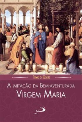 Kempis |  A imitação da Bem-aventurada Virgem Maria | eBook | Sack Fachmedien