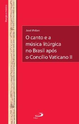 Weber |  O Canto e a Música Litúrgica no Brasil Após o Concílio Vaticano II | eBook | Sack Fachmedien