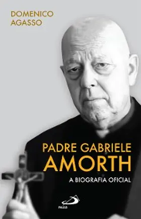 Agasso |  Padre Gabriele Amorth - A Biografia oficial | eBook | Sack Fachmedien
