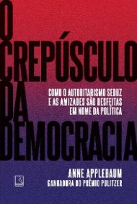 Applebaum |  O crepúsculo da democracia | eBook | Sack Fachmedien