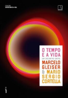 Gleiser / Cortella |  O tempo e a vida (Vol. 1 Segredos da vida) | eBook | Sack Fachmedien
