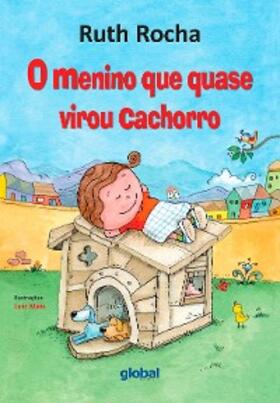 Rocha / Maia |  O Menino Que Quase Virou Cachorro | eBook | Sack Fachmedien