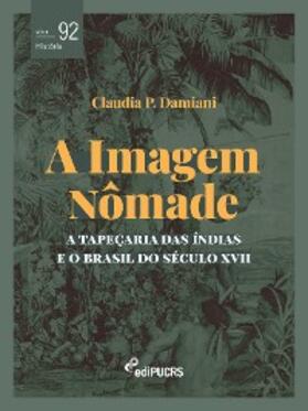 Damiani |  A imagem nômade: a tapeçaria das Índias e o Brasil do século XVII | eBook | Sack Fachmedien
