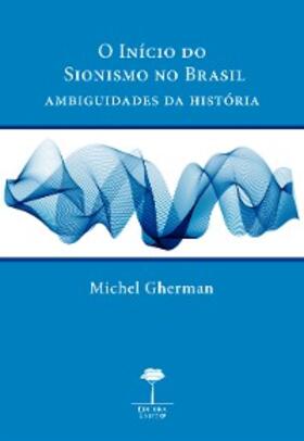 Gherman |  O INÍCIO DO SIONISMO NO BRASIL | eBook | Sack Fachmedien