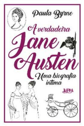 Byrne |  A verdadeira Jane Austen: Uma biografia íntima | eBook | Sack Fachmedien