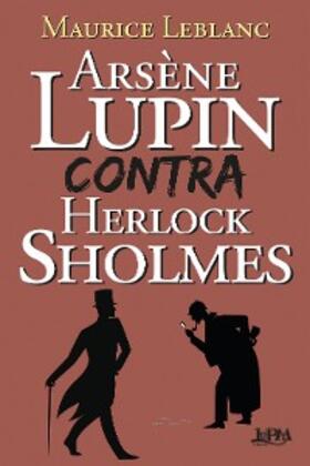 Leblanc |  Arsène Lupin contra Herlock Sholmes | eBook | Sack Fachmedien