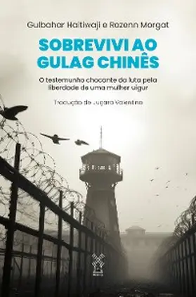 Haitiwaji / Morgat |  Sobrevivi ao gulag chinês | eBook | Sack Fachmedien